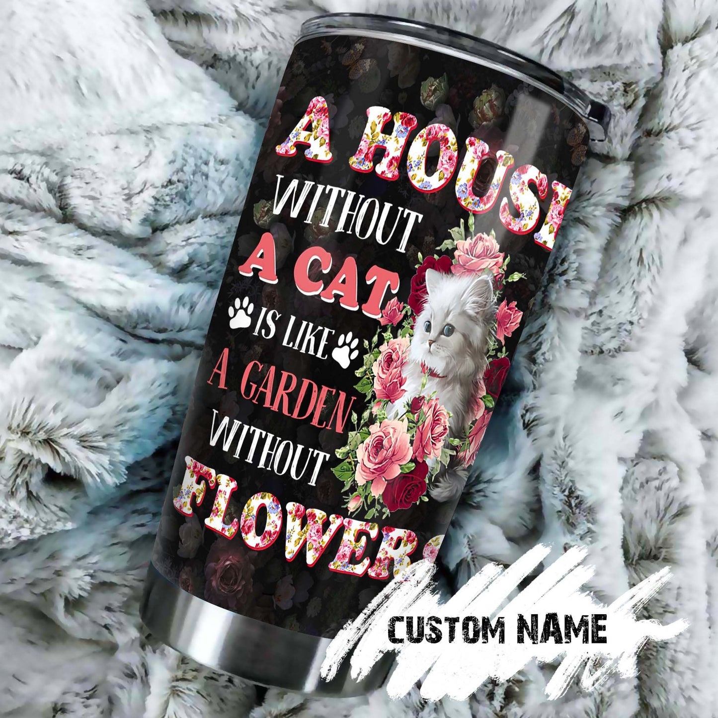 A House Without Cats Garden Without Roses Flowers Personalized Tumbler