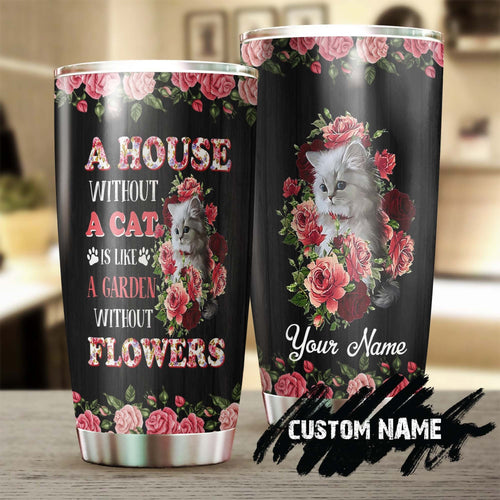 A House Without Cats Garden Without Roses Flowers Personalized Tumbler