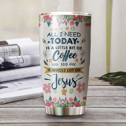 All I Need Today Is A Coffee And Jesus Personalized Coffee Tumbler 1
