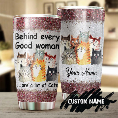 Behind Every Good Woman Are A Lot Of Cats Personalized Tumbler