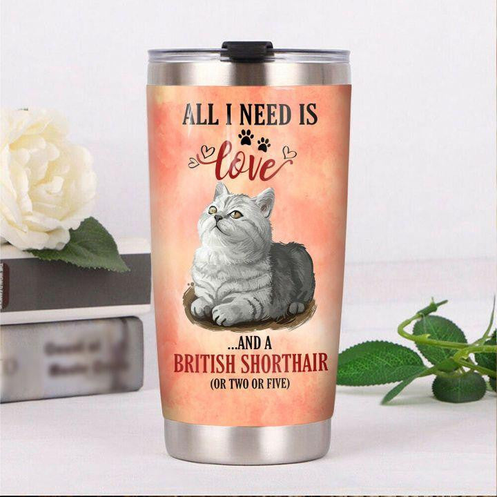 British Shorthair Cat All I Need Is Love Tumbler