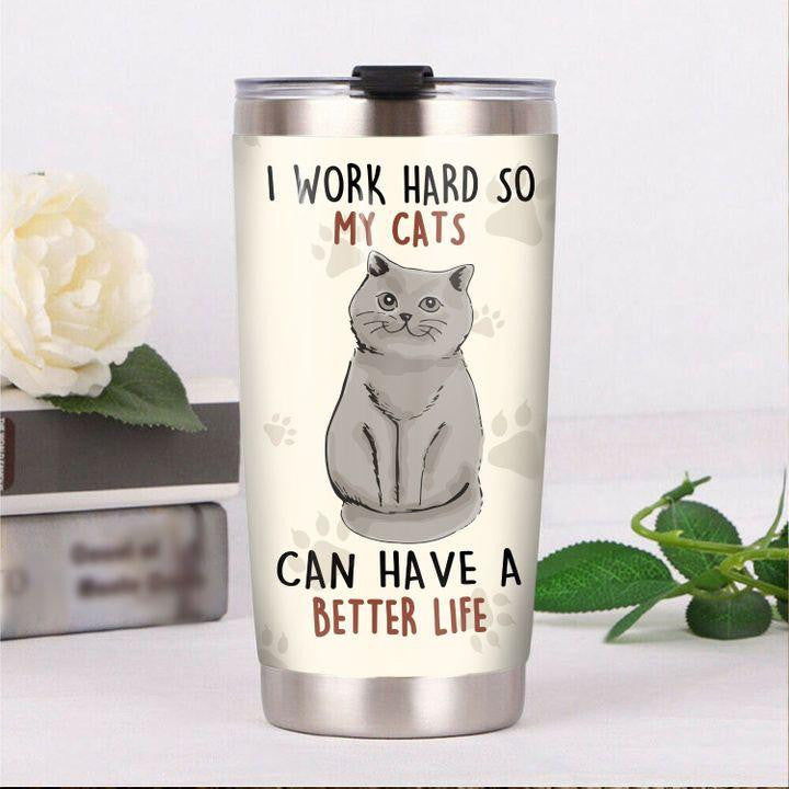 British Shorthair Cat I Work Hard So My Cats Can Have A Better Life Tumbler