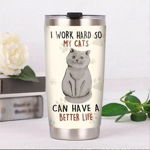 British Shorthair Cat I Work Hard So My Cats Can Have A Better Life Tumbler