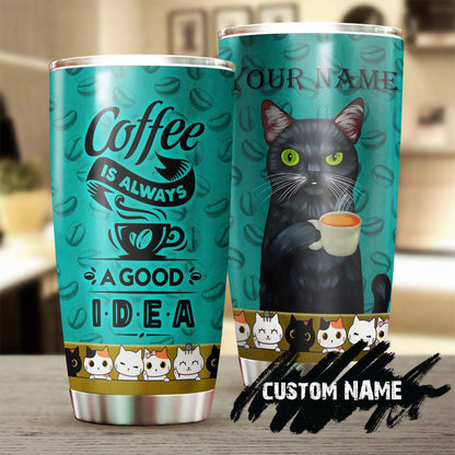 Cat Coffee Is Always A Good Idea Personalized Tumbler