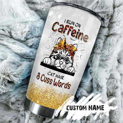 Cat I Run On Caffeine Cat Hair Cuss Words Personalized Tumbler 1