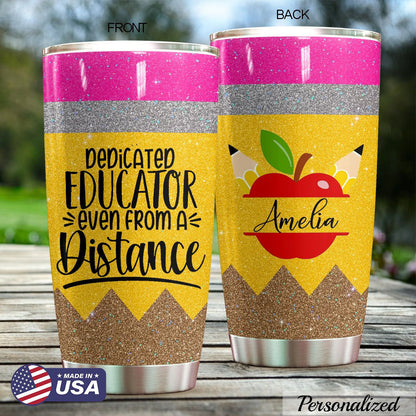 Dedicated Educator Even From A Distance Personalized Tumbler