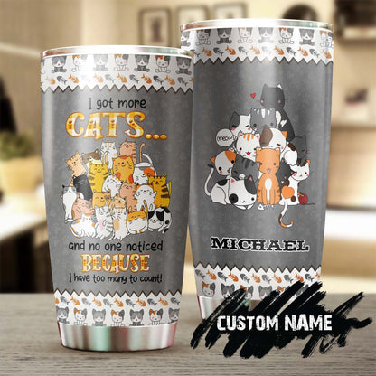I Got More Cats And No One Noticed Too Many Cats Personalized Tumbler 1