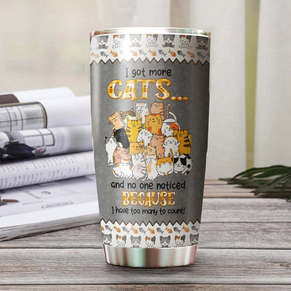 I Got More Cats And No One Noticed Too Many Cats Personalized Tumbler