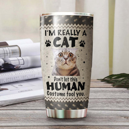 Im A Cat Dont Let Human Costume Fool You Personalized Tumbler 1
