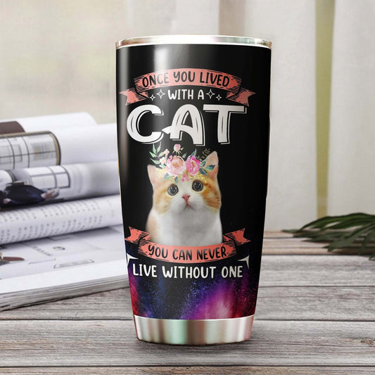 Once You Live With A Cat You Can Never Live Without One Tumbler