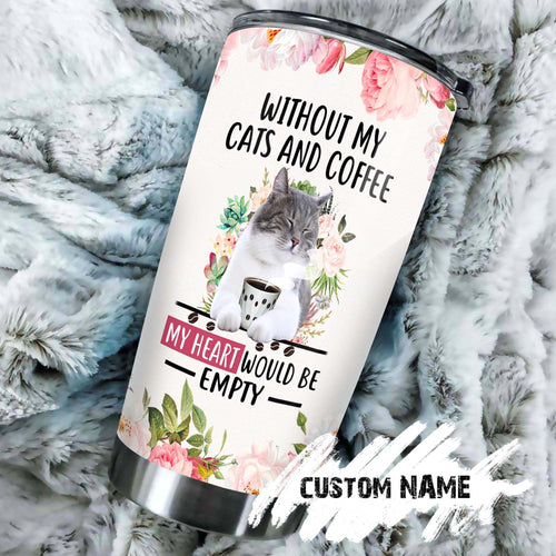 Without My Cats And Coffee My Heart Would Be Empty Personalized Tumbler