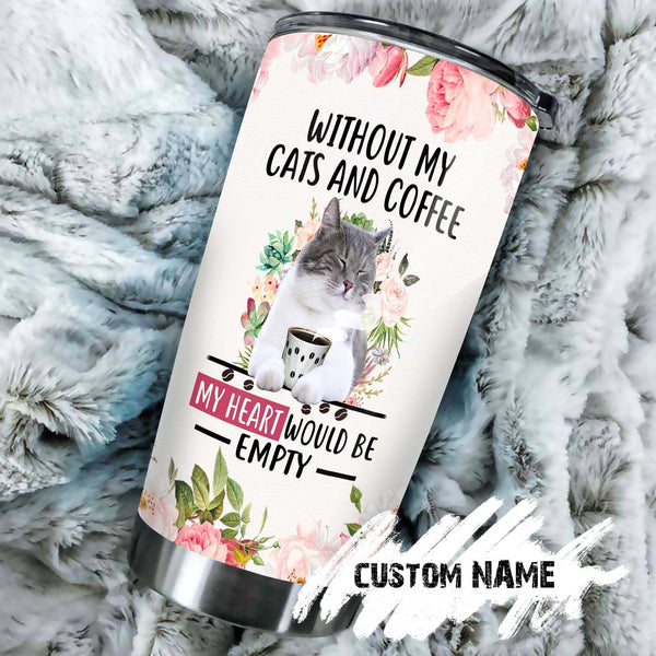 Without My Cats And Coffee My Heart Would Be Empty Personalized Tumbler